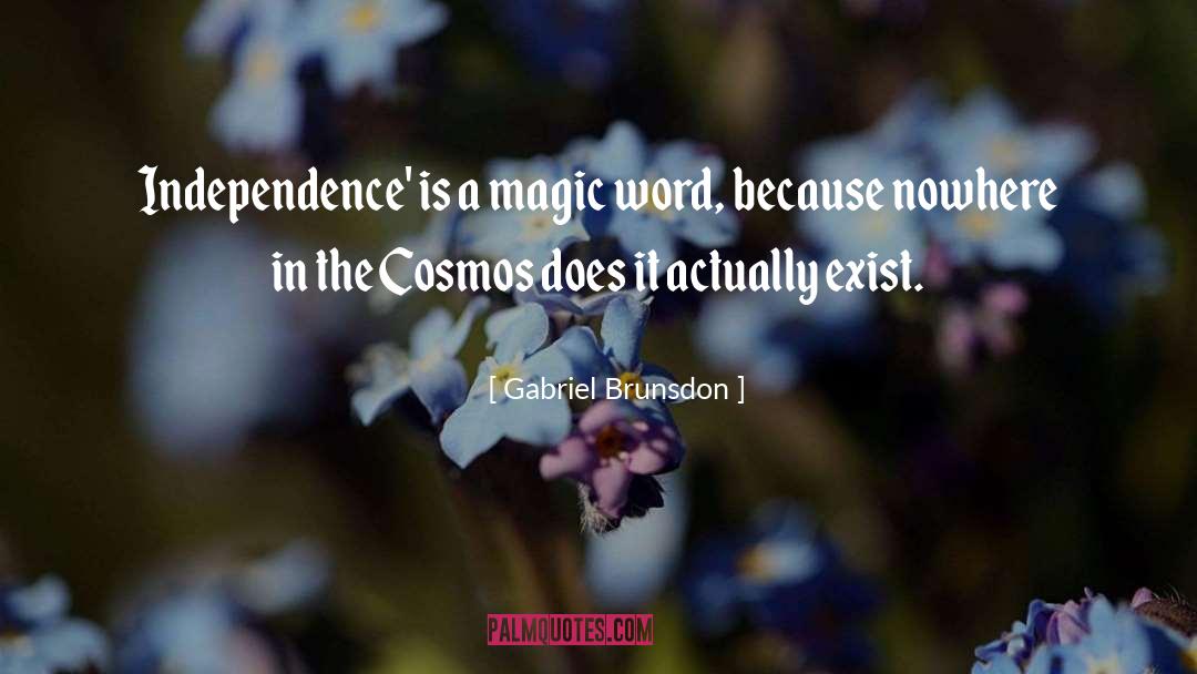 Gabriel Brunsdon Quotes: Independence' is a magic word,