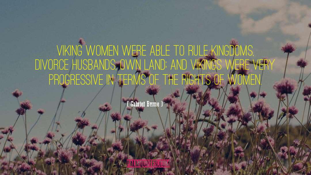 Gabriel Byrne Quotes: Viking women were able to