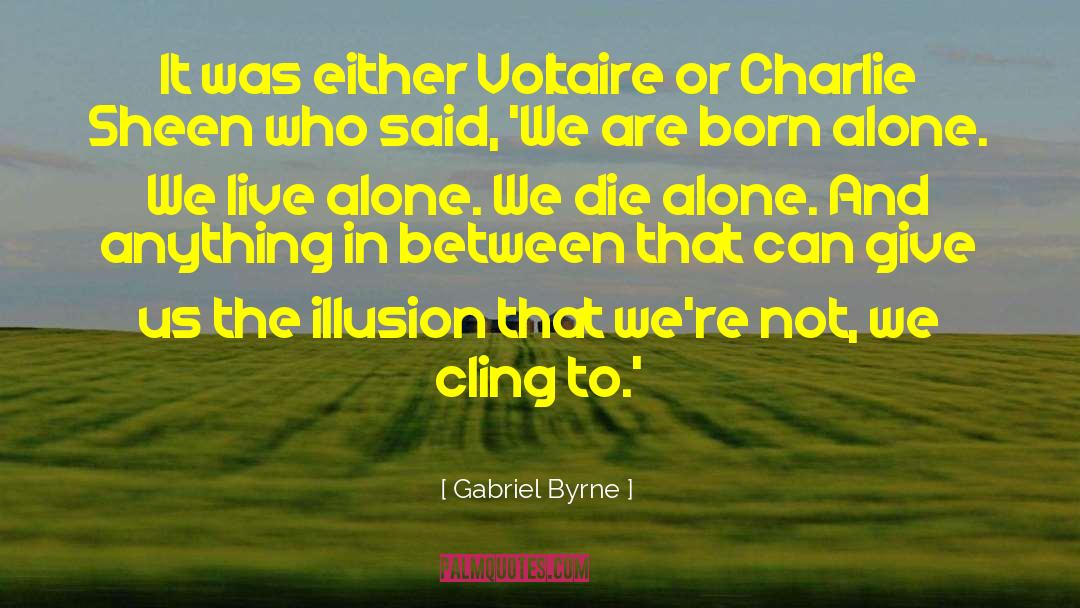 Gabriel Byrne Quotes: It was either Voltaire or