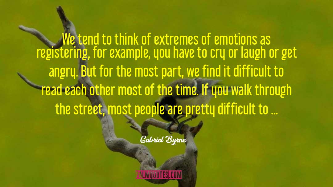 Gabriel Byrne Quotes: We tend to think of