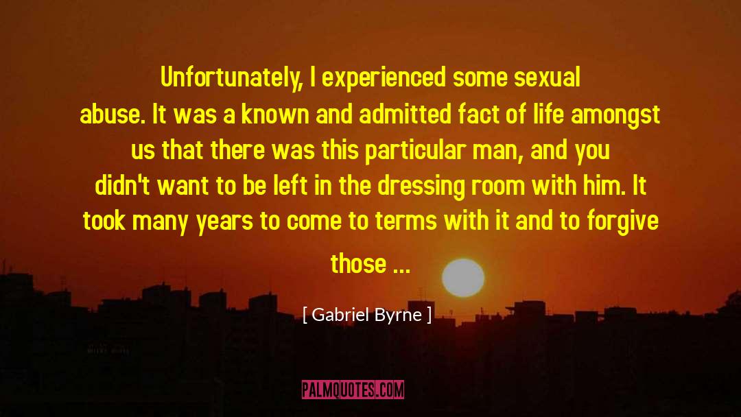 Gabriel Byrne Quotes: Unfortunately, I experienced some sexual