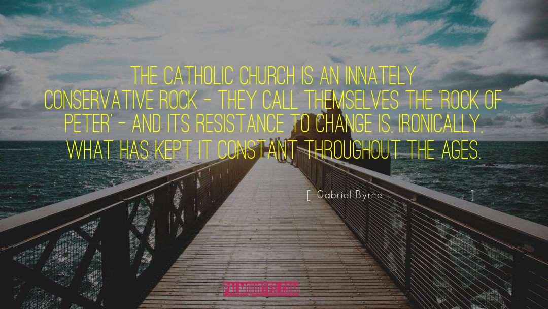 Gabriel Byrne Quotes: The Catholic Church is an