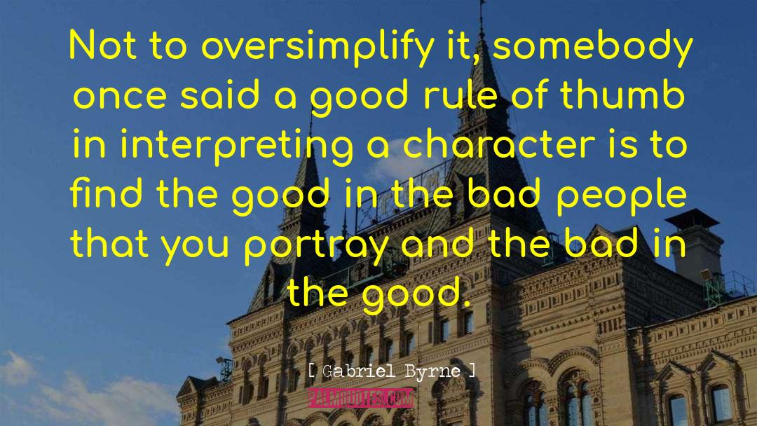 Gabriel Byrne Quotes: Not to oversimplify it, somebody