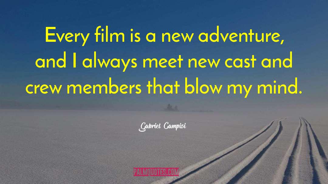 Gabriel Campisi Quotes: Every film is a new