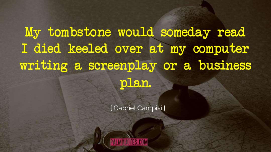 Gabriel Campisi Quotes: My tombstone would someday read