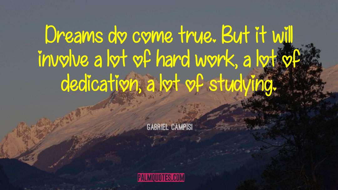Gabriel Campisi Quotes: Dreams do come true. But