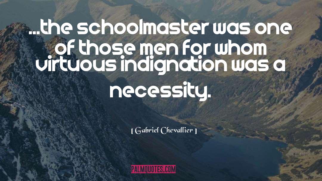 Gabriel Chevallier Quotes: ...the schoolmaster was one of