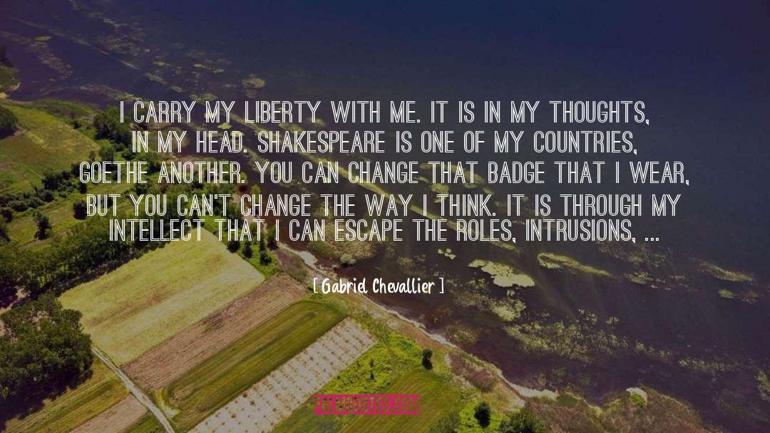 Gabriel Chevallier Quotes: I carry my liberty with