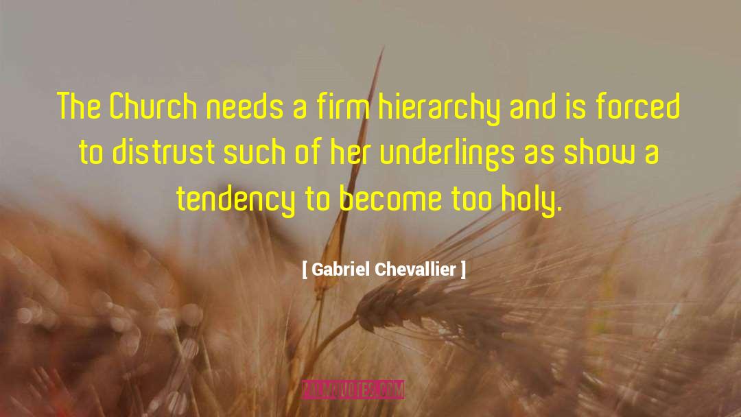 Gabriel Chevallier Quotes: The Church needs a firm