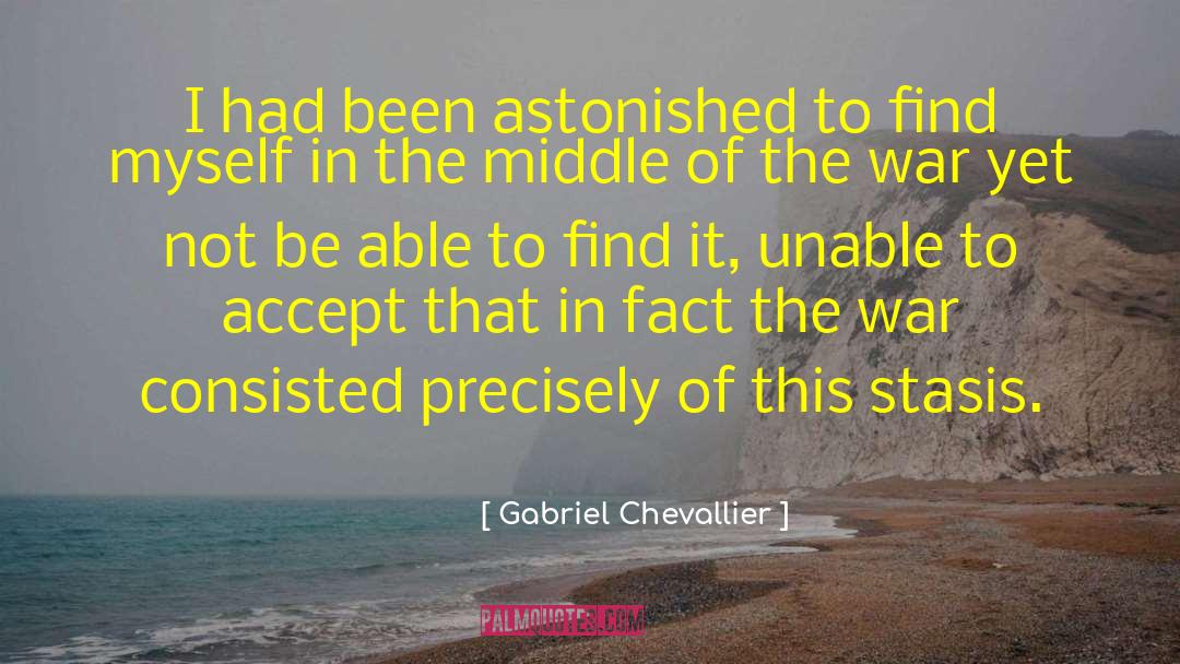 Gabriel Chevallier Quotes: I had been astonished to
