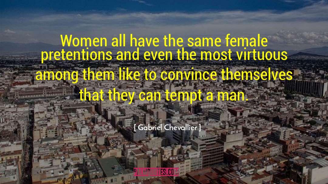 Gabriel Chevallier Quotes: Women all have the same