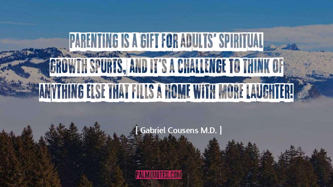 Gabriel Cousens M.D. Quotes: Parenting is a gift for