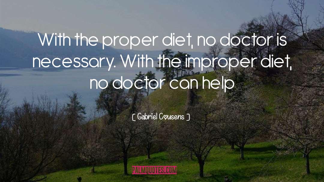 Gabriel Cousens Quotes: With the proper diet, no