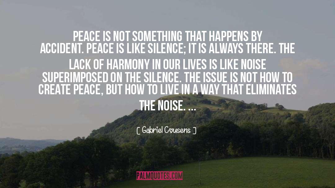 Gabriel Cousens Quotes: Peace is not something that