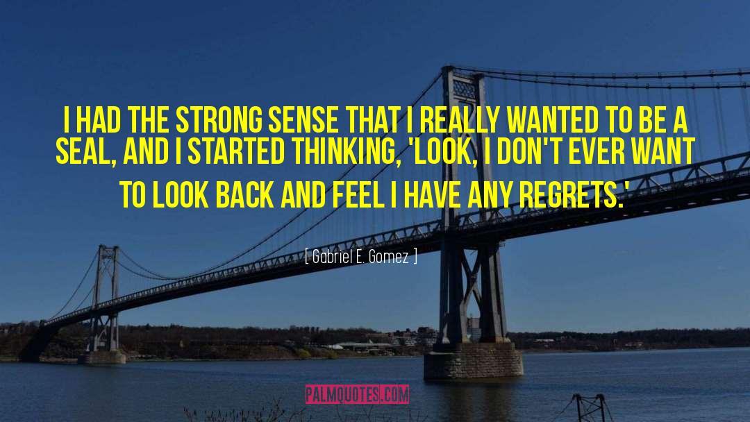 Gabriel E. Gomez Quotes: I had the strong sense