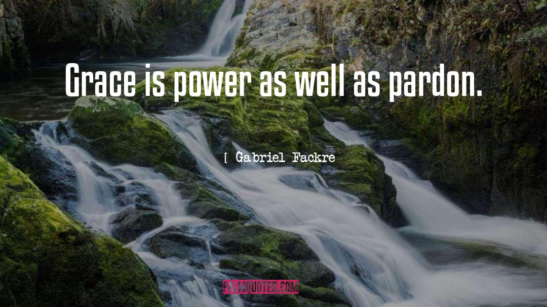 Gabriel Fackre Quotes: Grace is power as well