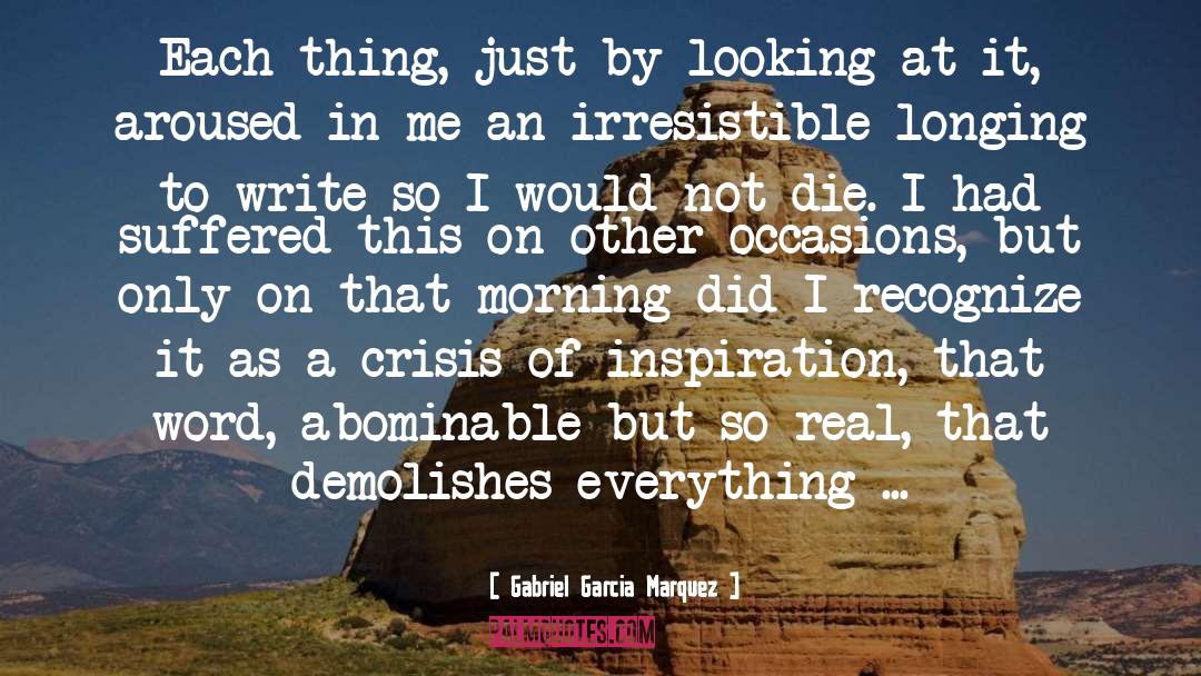 Gabriel Garcia Marquez Quotes: Each thing, just by looking