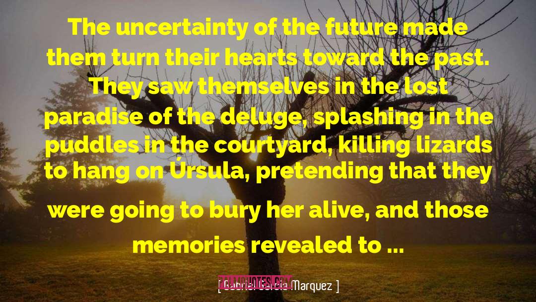 Gabriel Garcia Marquez Quotes: The uncertainty of the future