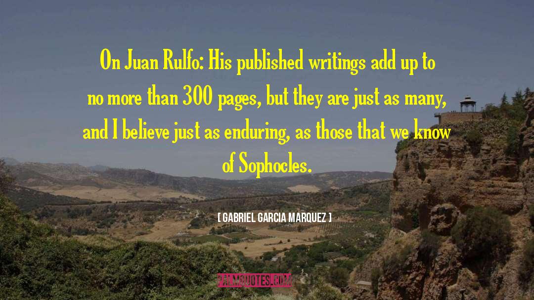 Gabriel Garcia Marquez Quotes: On Juan Rulfo: <br>His published