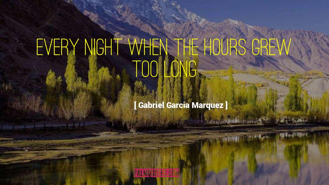 Gabriel Garcia Marquez Quotes: every night when the hours