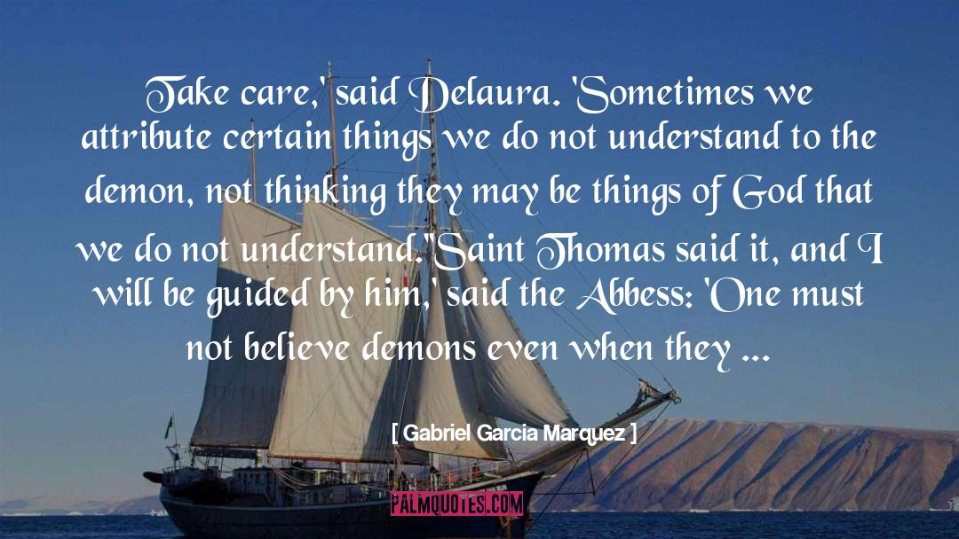 Gabriel Garcia Marquez Quotes: Take care,' said Delaura. 'Sometimes