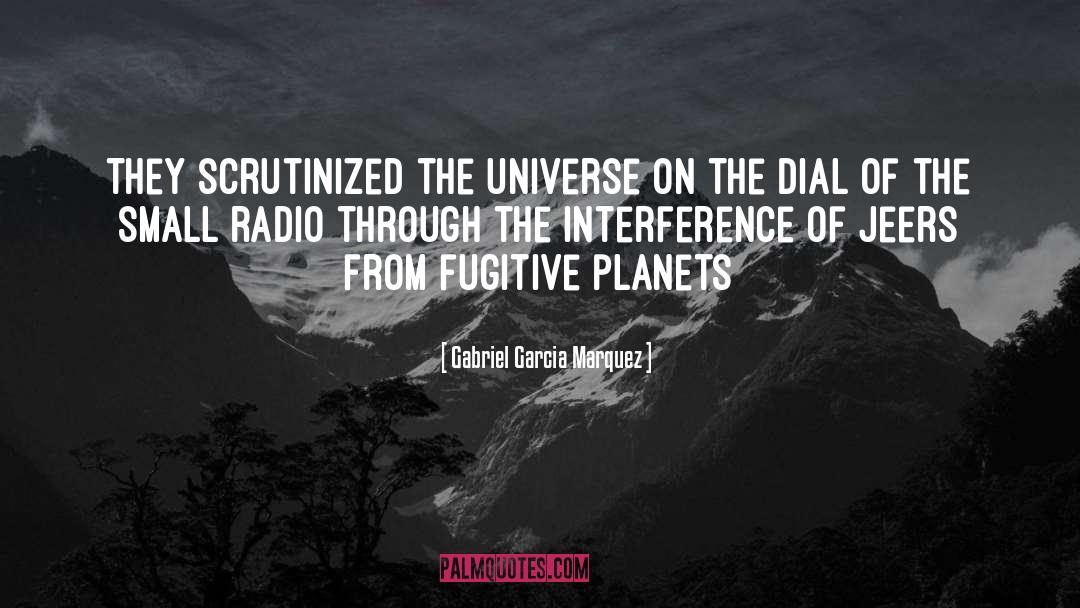 Gabriel Garcia Marquez Quotes: They scrutinized the universe on