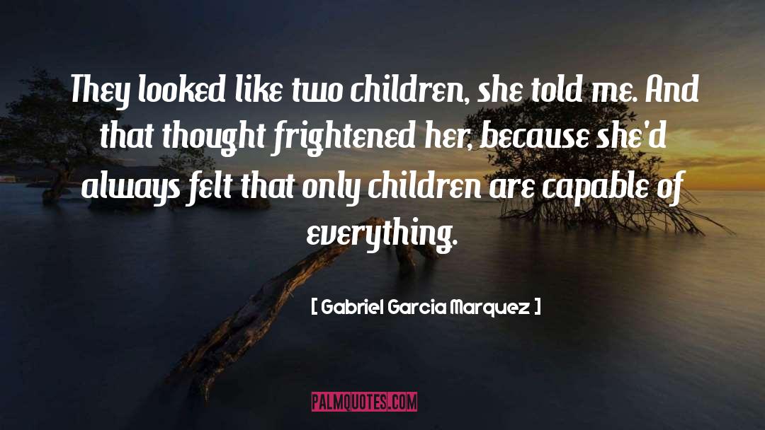 Gabriel Garcia Marquez Quotes: They looked like two children,