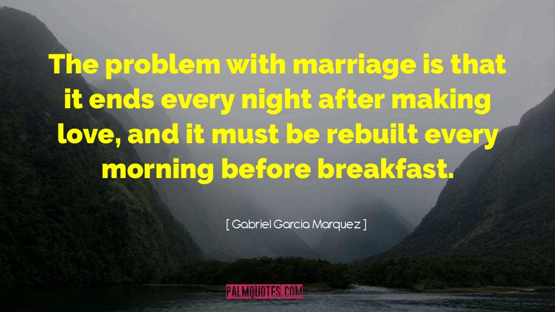 Gabriel Garcia Marquez Quotes: The problem with marriage is