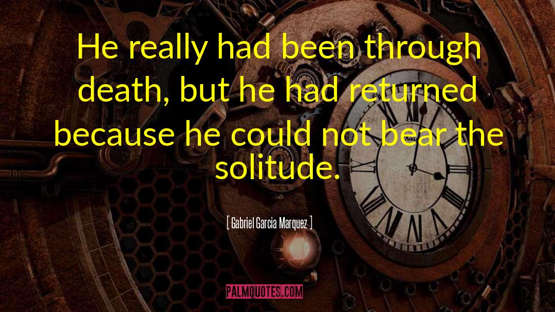 Gabriel Garcia Marquez Quotes: He really had been through