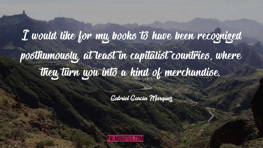 Gabriel Garcia Marquez Quotes: I would like for my