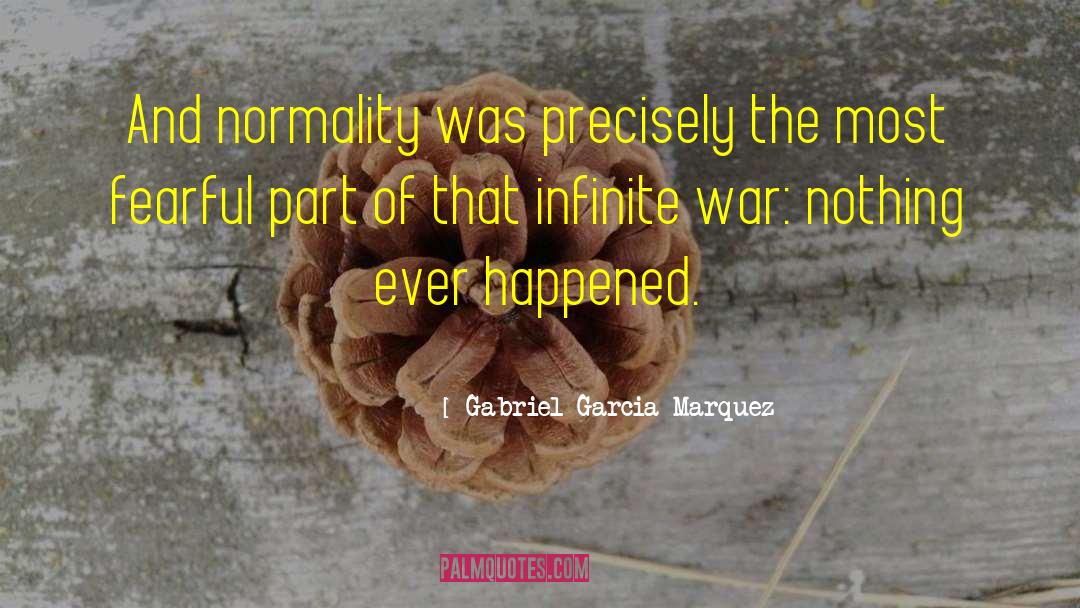 Gabriel Garcia Marquez Quotes: And normality was precisely the