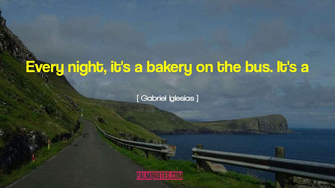 Gabriel Iglesias Quotes: Every night, it's a bakery