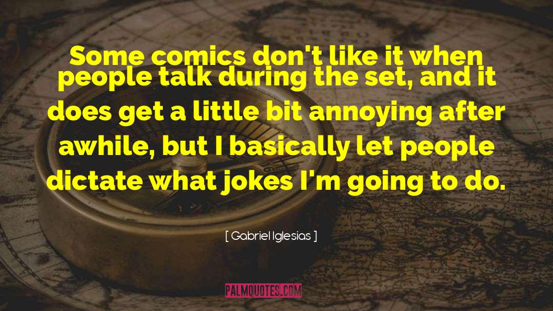 Gabriel Iglesias Quotes: Some comics don't like it