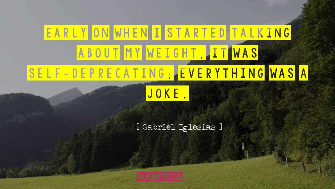 Gabriel Iglesias Quotes: Early on when I started