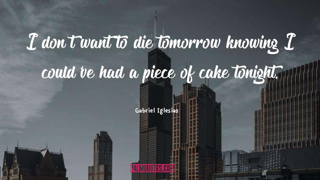 Gabriel Iglesias Quotes: I don't want to die
