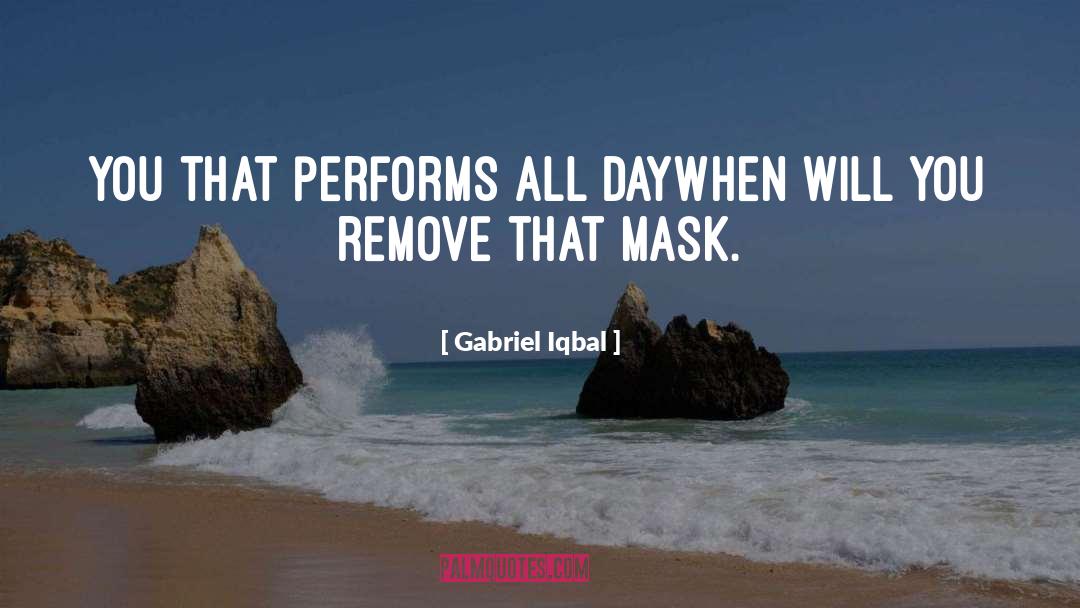 Gabriel Iqbal Quotes: You that performs all day<br