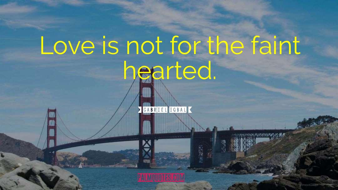 Gabriel Iqbal Quotes: Love is not for the