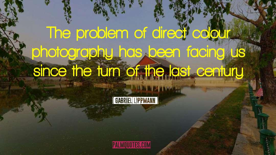 Gabriel Lippmann Quotes: The problem of direct colour