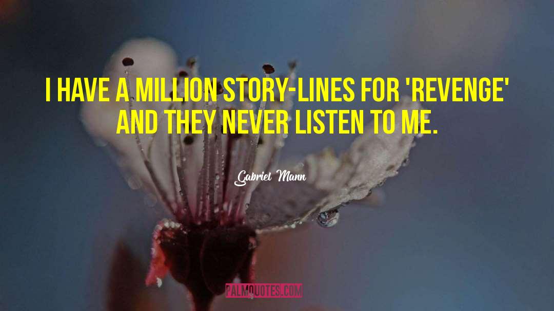 Gabriel Mann Quotes: I have a million story-lines
