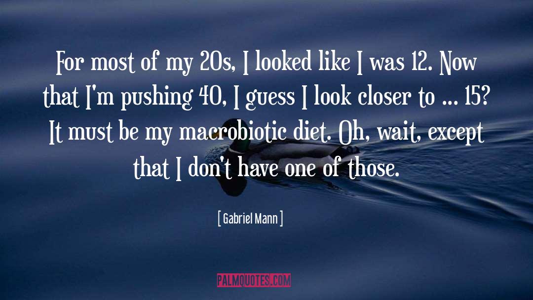 Gabriel Mann Quotes: For most of my 20s,