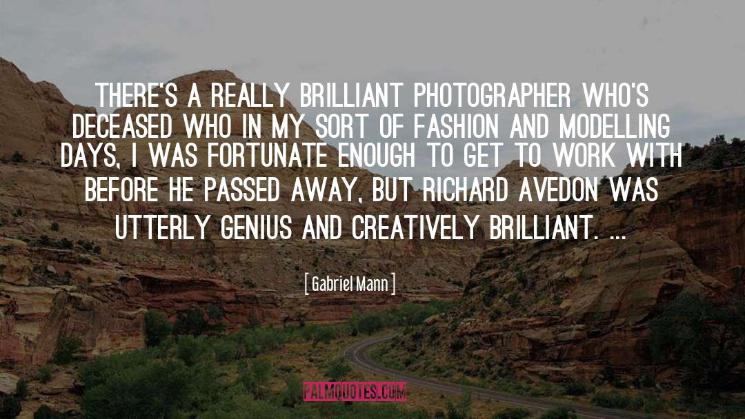 Gabriel Mann Quotes: There's a really brilliant photographer