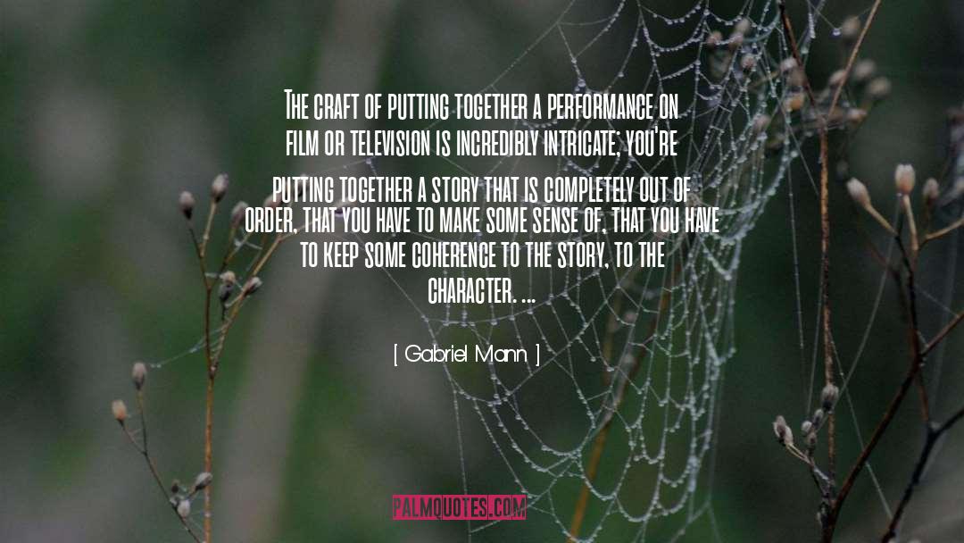 Gabriel Mann Quotes: The craft of putting together