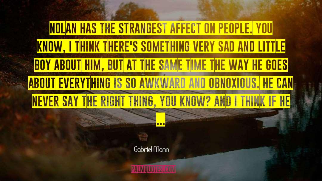 Gabriel Mann Quotes: Nolan has the strangest affect