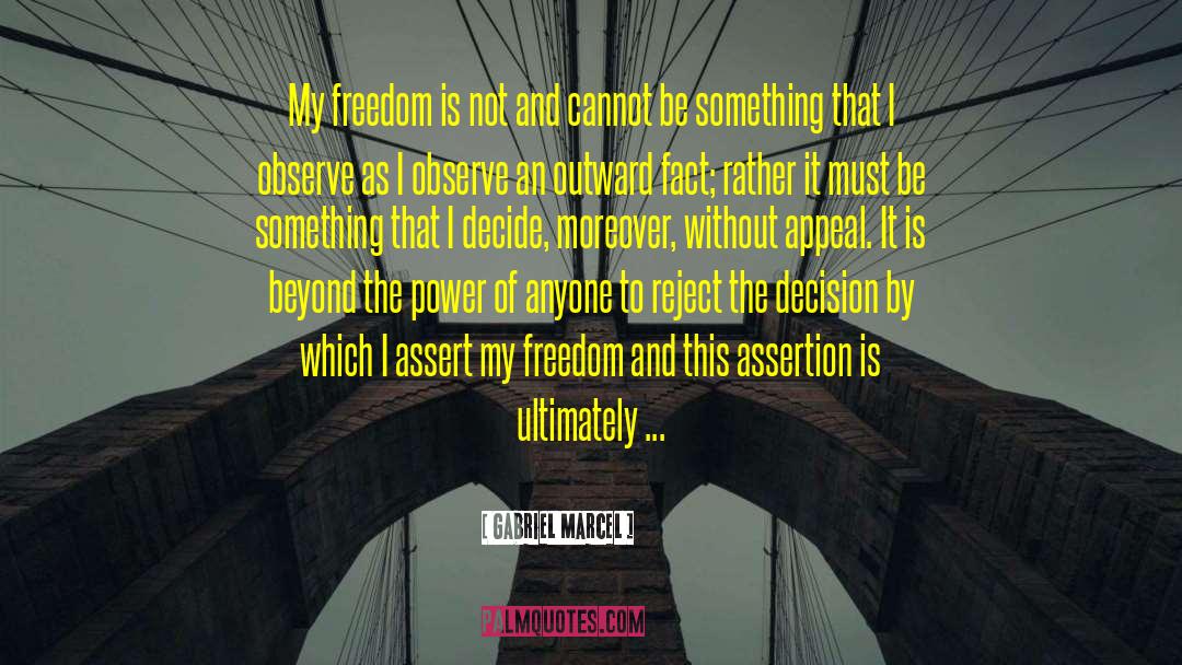Gabriel Marcel Quotes: My freedom is not and