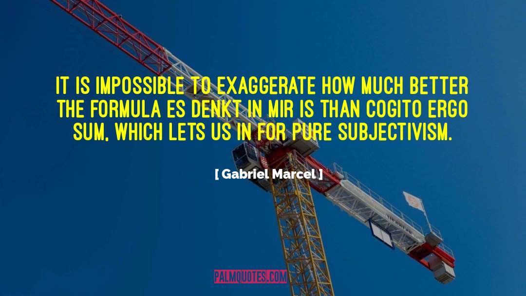 Gabriel Marcel Quotes: It is impossible to exaggerate