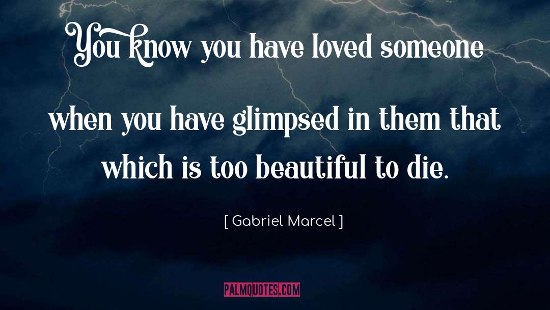 Gabriel Marcel Quotes: You know you have loved