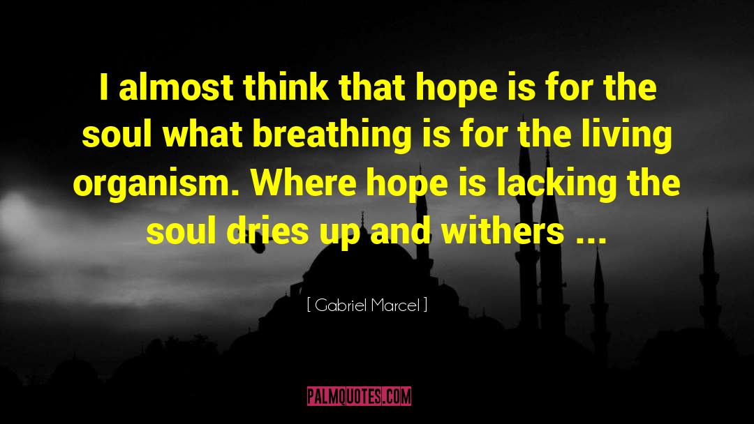 Gabriel Marcel Quotes: I almost think that hope