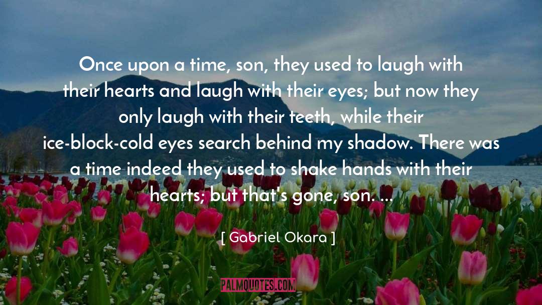 Gabriel Okara Quotes: Once upon a time, son,