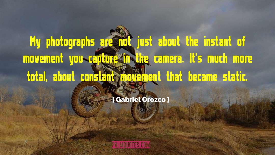 Gabriel Orozco Quotes: My photographs are not just
