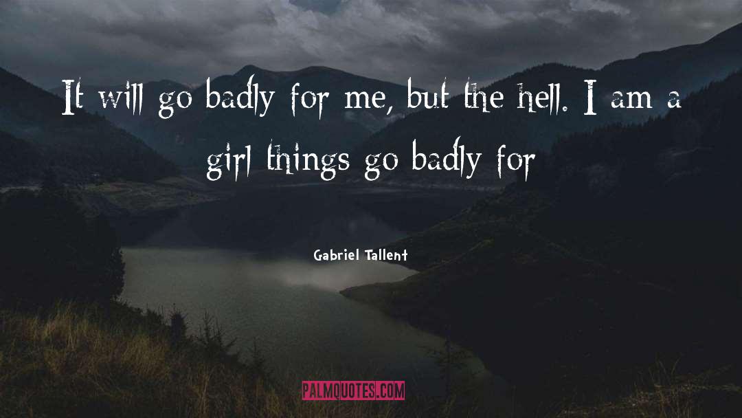 Gabriel Tallent Quotes: It will go badly for